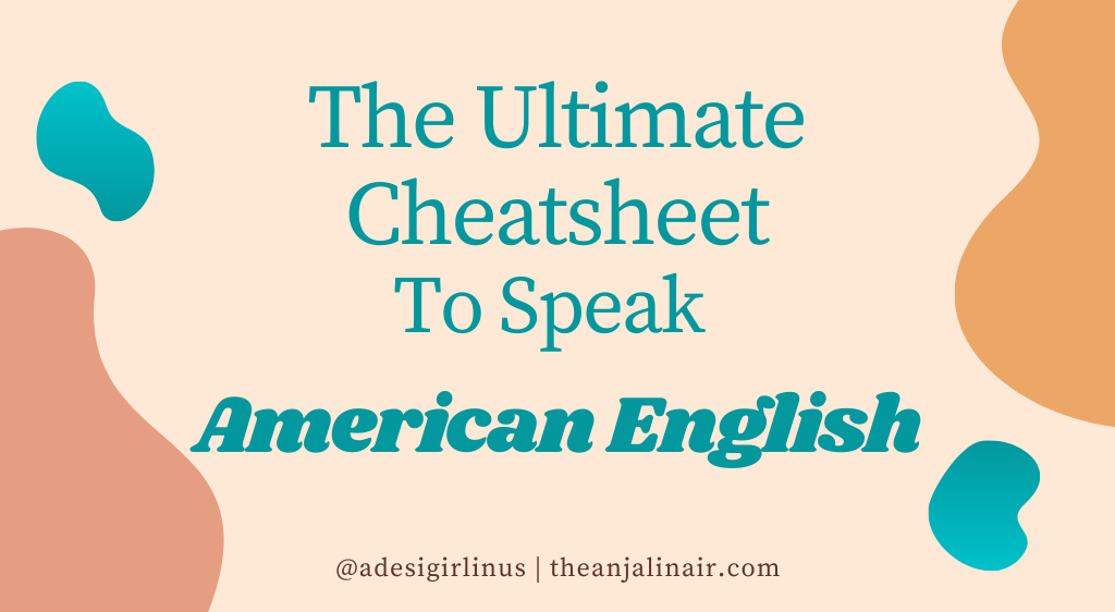 The Ultimate cheatsheet to speak American English for new immigrants